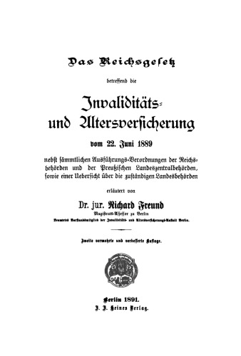 Das Reichsgesetz betreffend die Invaliditäts- und Altersversicherung vom 22. Juni 1889: Nebst sämmtlichen Ausführungs-Verordnungen der Reichsbehörden und der Preußischen Landeszentralbehörden, sowie einer Uebersicht über die zuständigen Landesbehörden