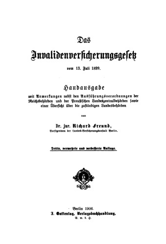 Das Invalidenversicherungsgesetz vom 13. Juli 1899: Handausgabe mit Anmerkungen nebst den Ausführungsverordnungen der Reichsbehörden und der Preußischen Landeszentralbehörden sowie einer Übersicht über die zuständigen Landesbehörden