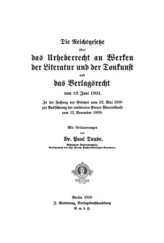Die Reichsgesetze über das Urheberrecht an Werken der Literatur und der Tonkunst und das Verlagsrecht vom 19. Juni 1901: In der Fassung des Gesetzes vom 22. Mai 1910 zur Ausführung der revidierten Berner Übereinkunft vom 13. November 1908
