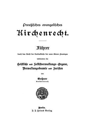Preußisches evangelisches Kirchenrecht: Führer durch das Recht der Landeskirche der neun älteren Provinzen, insbesondere für Geistliche und Selbstverwaltungs-Organe, Verwaltungsbeamte und Juristen