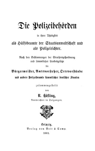Die Polizeibehörden in ihrer Thätigkeit als Hülfsbeamte der Staatsanwaltschaft und als Polizeirichter: Nach den Bestimmungen der Strafprozeßordnung und sämmtlicher Landesgesetze für Bürgermeister, Amtsvorsteher, Ortsvorstände und andere Polizeibeamte sämmtlicher deutscher Staaten