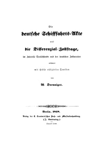 Die deutsche Schifffahrts-Akte und die Differenzial-Zollfrage, im Interesse Deutschlands und des deutschen Zollvereins erläutert mit Hülfe offizieller Quellen