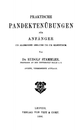 Praktische Pandektenübungen für Anfänger: Zum akademischen Gebrauche und zum Selbststudium