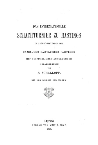 Das Internationale Schachturnier zu Hastings im August-September 1895: Sammlung sämtlicher Partieen mit ausführlichen Anmerkungen