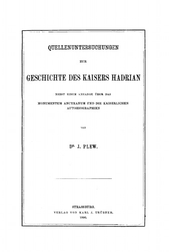 Quellenuntersuchungen zur Geschichte des Kaisers Hadrian: Nebst einem Anhange über das Monumentum Ancyranum und die Kaiserlichen Autobiographien