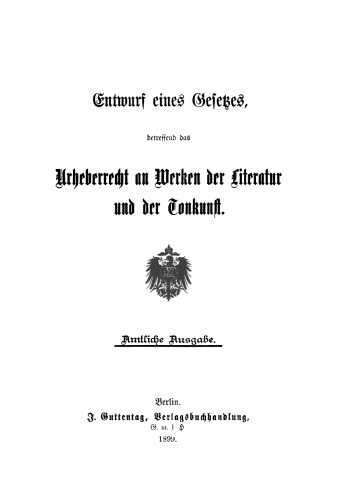 Entwurf eines Gesetzes, betreffend das Urheberrecht am Werken der Literatur und der Tonkunst: Amtliche Ausgabe