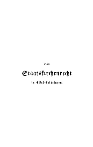 Das Staatskirchenrecht in Elsaß-Lothringen: Teil 2 Protestantischer Cultus