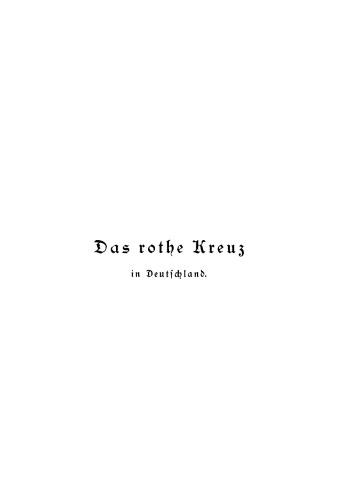 Das rothe Kreuz in Deutschland: Handbuch der freiwilligen Krankenpflege für die Kriegs- und vorbereitende Friedensthätigkeit