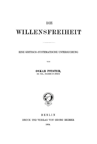 Die Willensfreiheit: Eine Kritisch-Systematische Untersuchung