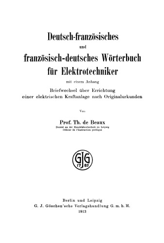 Deutsch-französisches und französisch-deutsches Wörterbuch für Elektrotechniker: Mit einem Anhang: Briefwechsel über Errichtung einer elektrischen Kraftanlage nach Originalurkunden