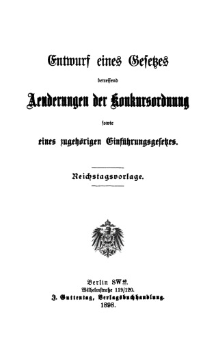 Entwurf eines Gesetzes betreffend Aenderungen der Konkursordnung sowie eines zugehörigen Einführungsgesetzes: Reichstagsvorlage