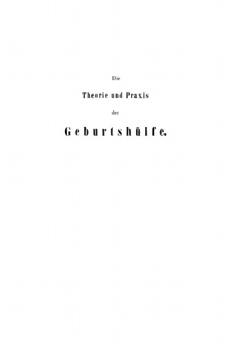 Die Theorie und Praxis der Geburtshülfe: Teil 1