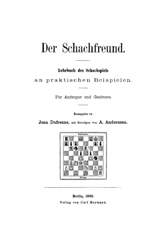 Der Schachfreund: Lehrbuch des Schachspiels an praktischen Beispielen. Für Anfänger und Geübtere