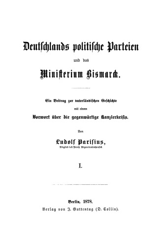 Deutschlands politische Parteien und das Ministerium Bismarck, I.: Ein Beitrag zur vaterlichen Geschichte