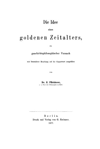 Die Idee eines goldenen Zeitalters, ein geschichtsphilosophischer Versuch mit besonderer Beziehung auf die Gegenwart ausgeführt