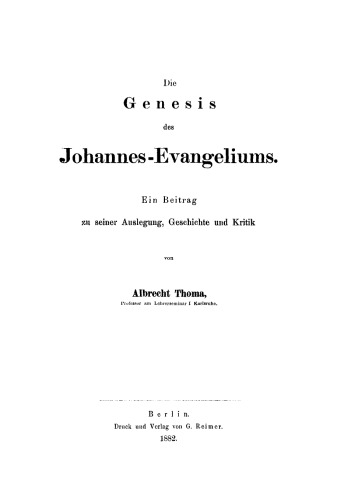 Die Genesis des Johannes-Evangeliums: Ein Beitrag zu seiner Auslegung, Geschichte und Kritik