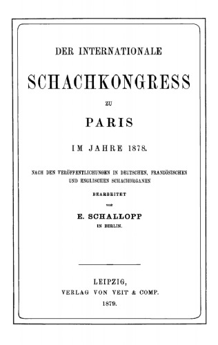 Der Internationale Schachkongress Paris im Jahre 1878: Nach den Veröffentlichungen in deutschen, französischen und englischen Schachorganen