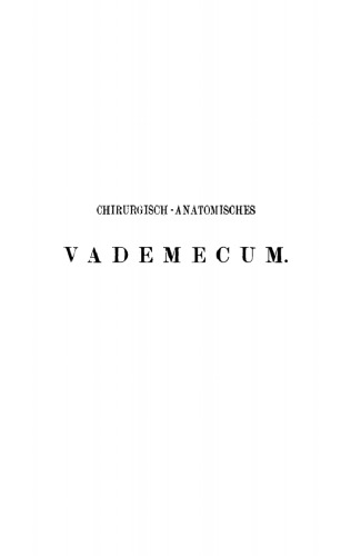 Chirurgisch-Anatomisches Vademecum: Für Studirende und Ärzte