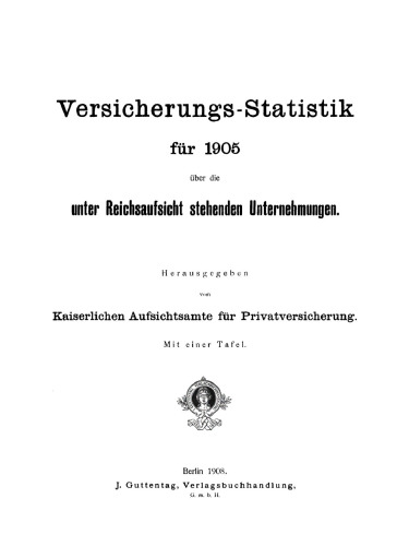 Versicherungs-Statistik für 1905 über die unter Reichsaufsicht stehenden Unternehmungen