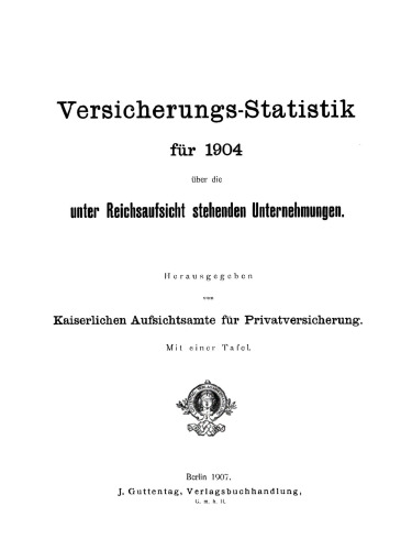 Versicherungs-Statistik für 1904 über die unter Reichsaufsicht stehenden Unternehmungen