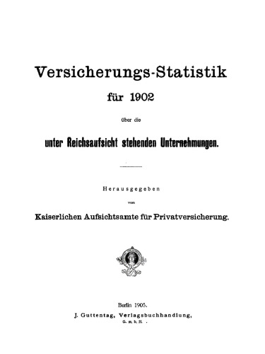 Versicherungs-Statistik für 1902 über die unter Reichsaufsicht stehenden Unternehmungen