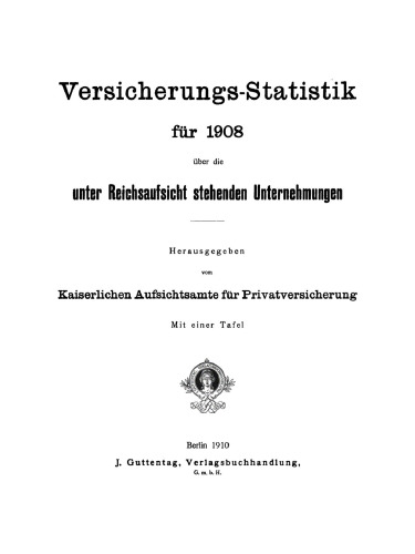 Versicherungs-Statistik für 1908 über die unter Reichsaufsicht stehenden Unternehmungen