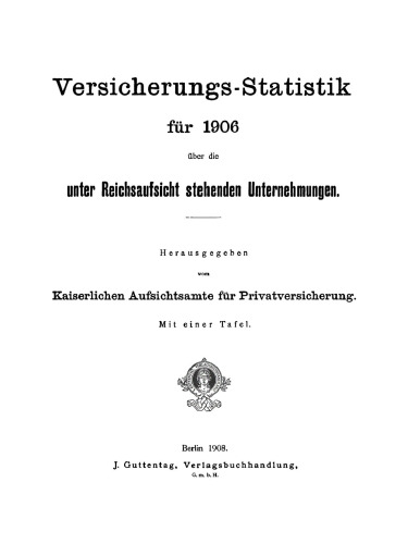 Versicherungs-Statistik für 1906 über die unter Reichsaufsicht stehenden Unternehmungen