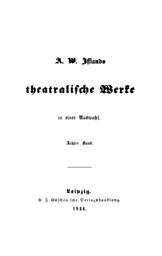 A. W. Ifflands theatralische Werke: Band 8