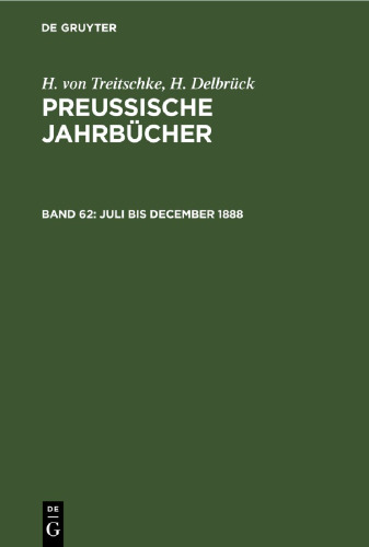 Preußische Jahrbücher: Band 62 Juli bis December 1888