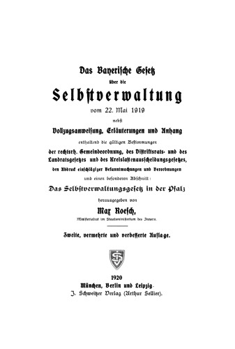 Das Bayerische Gesetz über die Selbstverwaltung vom 22. Mai 1919: Nebst Vollzugsanweisung, Erläuterungen und Anhang enthaltend die gültigen Bestimmungen der rechtsrh. Gemeindeordnung, des Distriktsrats- und des Landratsgesetzes