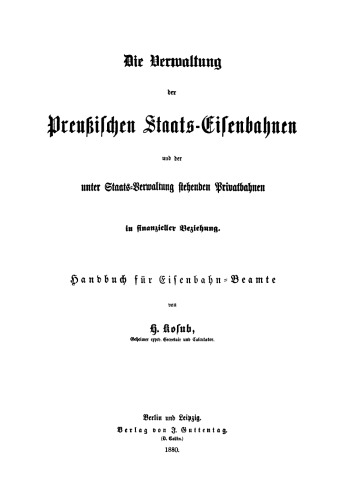Die Verwaltung der Preussischen Staats-Eisenbahnen und der unter Staats-Verwaltung stehenden Privatbahnen in finanzieller Beziehung