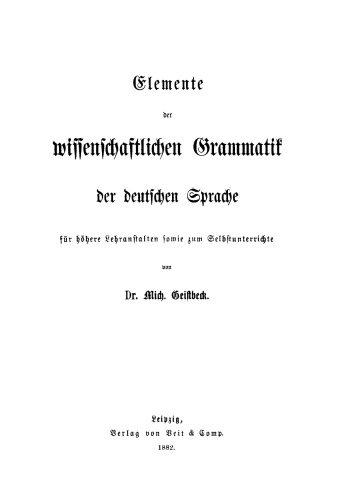 Elemente der wissenschaftlichen Grammatik der deutschen Sprache: Für höhere Lehranstalten sowie zum Selbstunterrichte