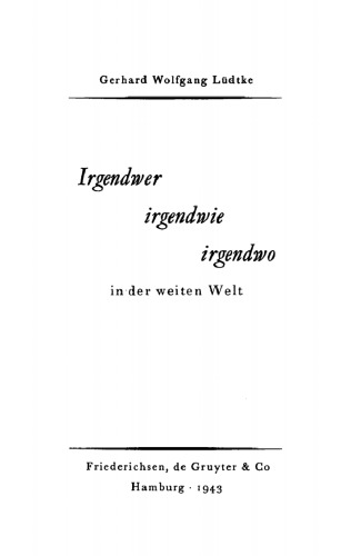 Irgendwer, irgendwie, irgendwo, in der weiten Welt