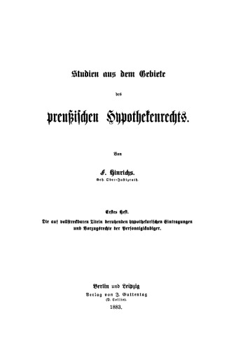 Studien aus dem Gebiete des preussischen Hypothekenrechts, Heft 1: Die auf vollstreckbaren Titeln beruhenden hypothekarischen Eintragungen und Vorzugsrechte der Personalgläubiger