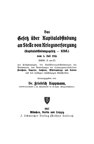 Das Gesetz über Kapitalabfindung an Stelle von Kriegsversorgung (Kapitalabfindungsgesetz – A.K.G.) vom 3. Juli 1916 (RGBl. S. 680 ff.)