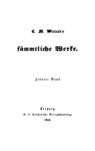 C. M. Wielands Sämmtliche Werke: Band 10 Poetische Werke