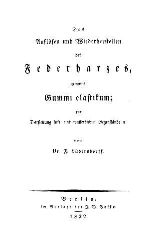 Das Auflösen und Wiederherstellen des Federharzes, genannt: Gummi elastikum: Zur Darstellung luft- und wasserdichter Gegenstände ec.