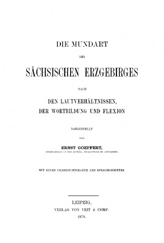 Die Mundart des sächsischen Erzgebirges nach den Lautverhältnissen, der Wortbildung und Flexion: Mit einer Uebersichtskarte des Sprachgebietes
