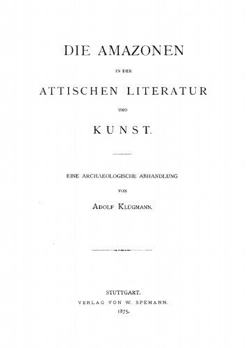 Die Amazonen in der attischen Literatur und Kunst: Eine archäologische Abhandlung