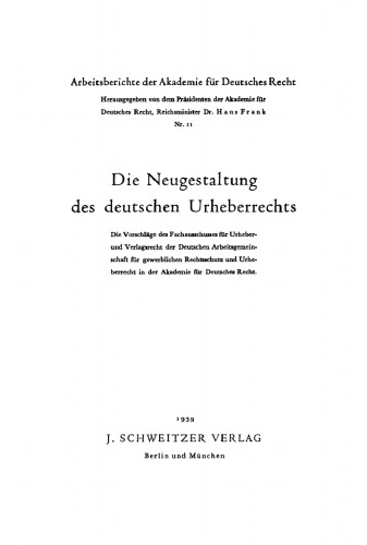 Die Neugestaltung des deutschen Urheberrechts: Die Vorschläge des Fachausschusses für Urheber- und Verlagsrecht der Deutschen Arbeitsgemeinschaft für Gewerblichen Rechtsschutz und Urheberrecht in der Akademie für Deutsches Recht