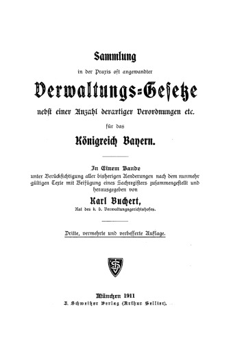 Sammlung in der Praxis oft angewandter Verwaltungs-Gesetze nebst einer Anzahl der artiger Verordnungen etc. für das Königreich Bayern: In enem Bande unter Berücksichtigung aller bisherigen Änderungen nach den nunmehr gültigen Texte mit Beifügung eines Sachregisters