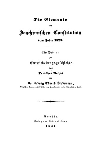 Die Elemente der Joachimischen Constitution vom Jahre 1527: Ein Beitrag zur Entwickelungsgeschichte des Deutschen Rechts