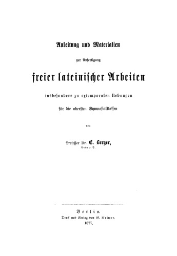 Anleitung und Materialen zur Anfertigung freier lateinischer Arbeiten insbesondere zu extemporalen Uebungen für die obersten Gymnasialklassen