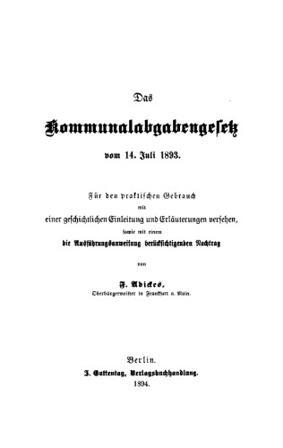 Das Kommunalabgabengesetz vom 14. Juli 1893: Für den praktischen Gebrauch mit einer geschichtlichen Einleitung und Erläuterungen versehen