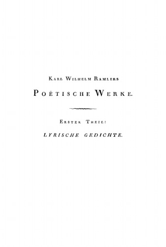 Karl Wilhelm Ramler’s poetische Werke: Teil 1 Lyrische Gedichte