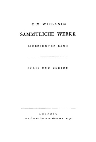 C. M. Wielands Sämmtliche Werke: Band 17 Idris und Zenide
