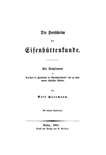 Die Fortschritte der Eisenhüttenkunde: Ein Supplement zu Karsten's Handbuch der Eisenhüttenkunde und zu allen andern ähnlichen Werken