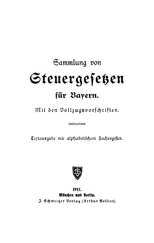 Sammlung von Steuergesetzen für Bayern: Mit den Vollzugsvorschriften. Textausgabe mit alphabetischem Sachregister
