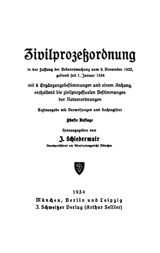 Zivilprozeßordnung in der Fassung der Bekanntmachung vom 8. November 1933 geltend seit 1. Januar 1934: Mit 8 Ergänzungsbestimmungen und 1 Anh., enth. d. zivilprozessualen Bestimmungen d. Notverordnungen. Textausg. mit Verweisungen u. Sachreg.