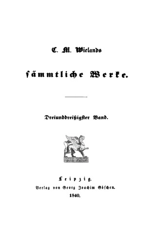 C. M. Wielands Sämmtliche Werke: Band 33 Vermischte Schriften